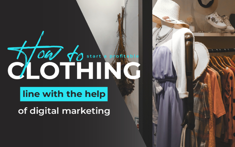 How to Start a Profitable Clothing Line With the Help of Digital Marketing?